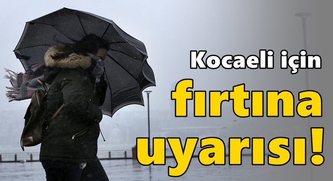 Kocaeli için fırtına uyarısı!
