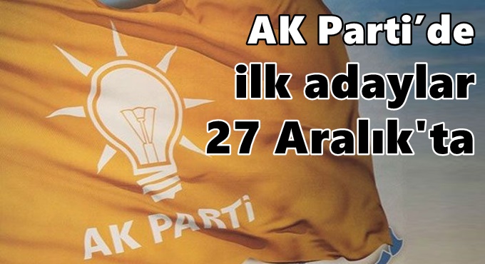 AK Parti’de ilk adaylar 27 Aralık'ta