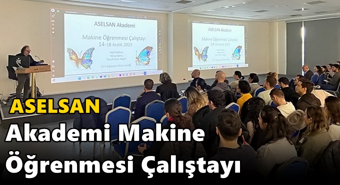 ASELSAN Akademi Makine Öğrenmesi Çalıştayı