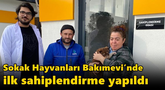 Sokak Hayvanları Bakımevi’nde ilk sahiplendirme yapıldı