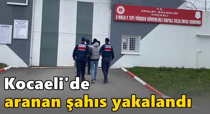 Kocaeli'de aranan şahıs yakalandı