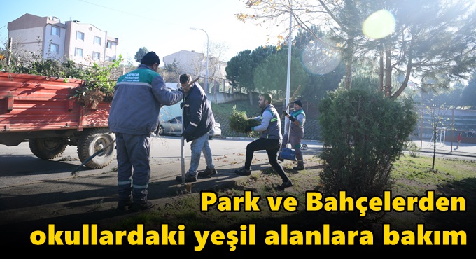 Park ve Bahçelerden okullardaki yeşil alanlara bakım