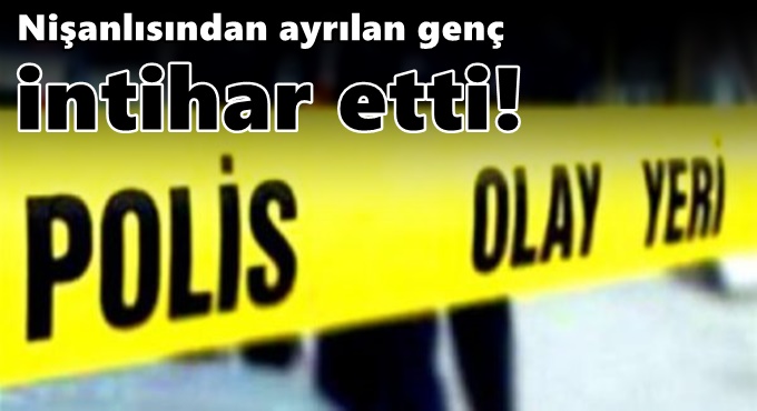 Nişanlısından ayrılan genç intihar etti!