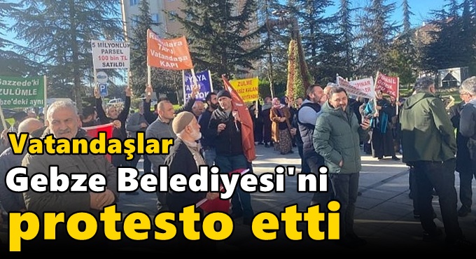 Vatandaşlar Gebze Belediyesi'ni protesto etti