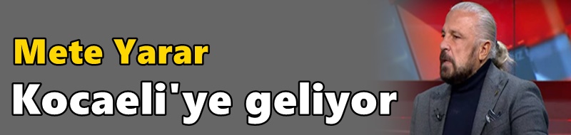 Mete Yarar Kocaeli'ye geliyor