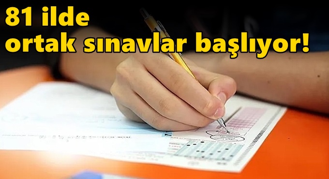81 ilde ortak sınavlar başlıyor!