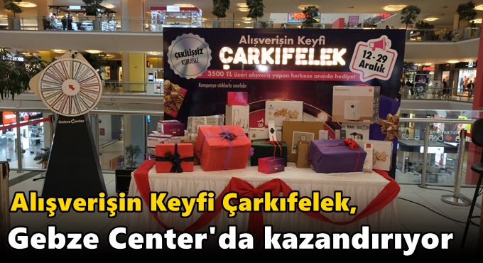 Alışverişin Keyfi Çarkıfelek, Gebze Center'da Kazandırıyor