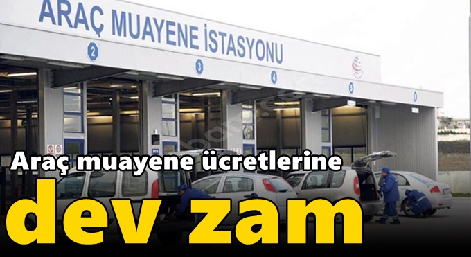 Araç muayene ücretlerine dev zam