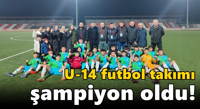 U-14 futbol takımı şampiyon oldu!