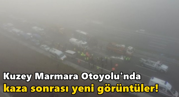 Kuzey Marmara Otoyolu'nda kaza sonrası yeni görüntüler!