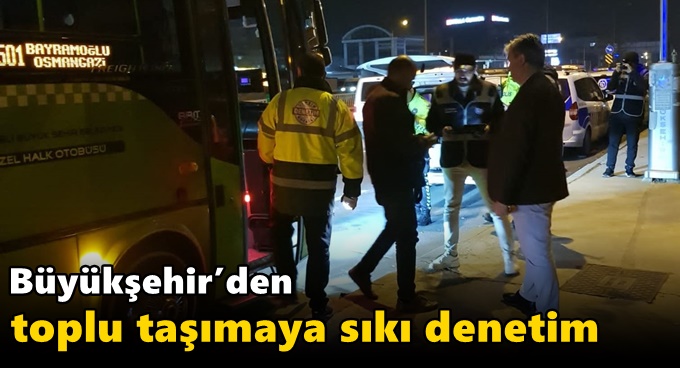 Büyükşehir’den toplu taşımaya sıkı denetim