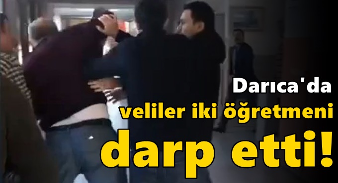 Darıca'da veliler iki öğretmeni darp etti!
