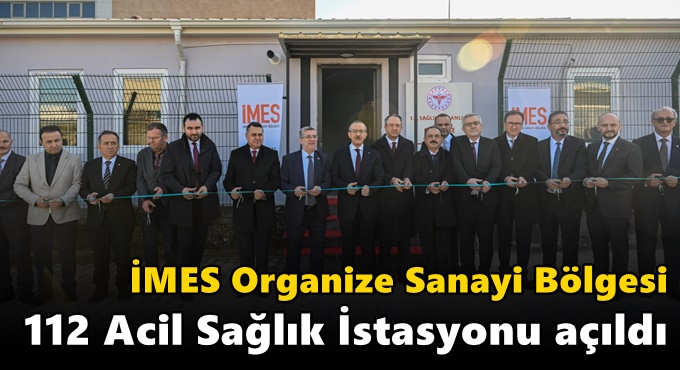 İMES Organize Sanayi Bölgesi 112 Acil Sağlık İstasyonu açıldı