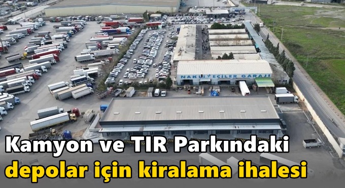 Kamyon ve TIR Parkındaki  Depolar İçin Kiralama İhalesi