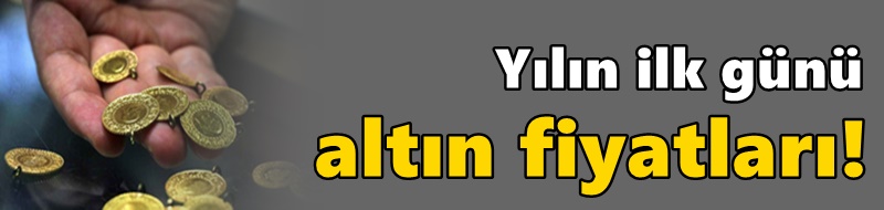 Yılın ilk günü altın fiyatları!