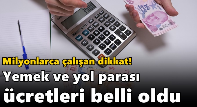 Milyonlarca çalışan dikkat! Yemek ve yol parası ücretleri belli oldu