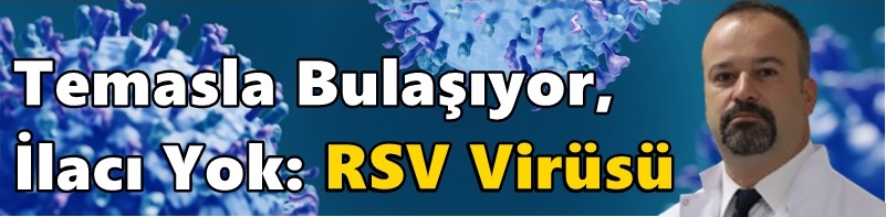 Temasla Bulaşıyor, İlacı Yok: RSV Virüsü
