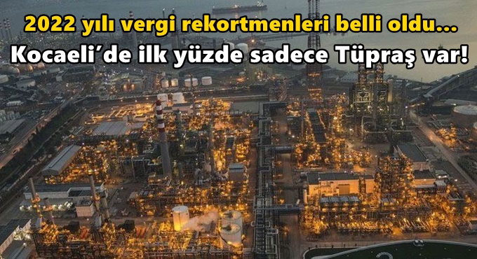 2022 yılı vergi rekortmenleri belli oldu… Kocaeli’de ilk yüzde sadece Tüpraş var!