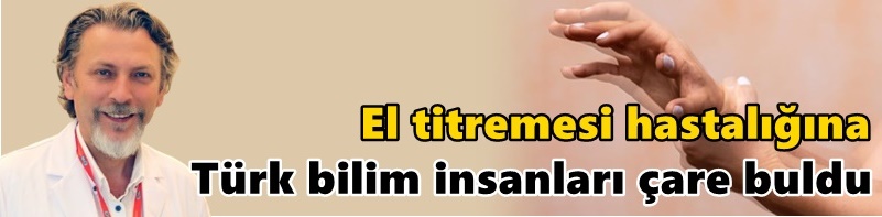 El titremesi hastalığına Türk bilim insanları çare buldu