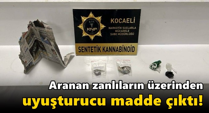 Aranan zanlıların üzerinden uyuşturucu madde çıktı!