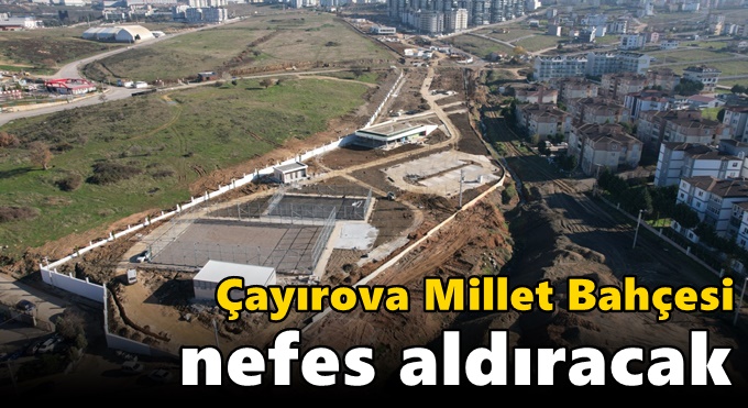 Çayırova Millet Bahçesi nefes aldıracak