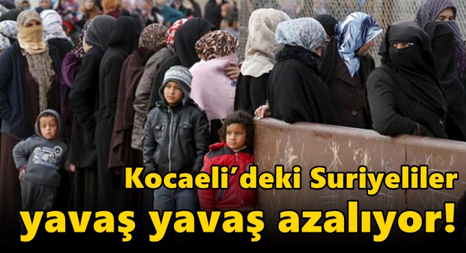 Kocaeli’deki Suriyeliler yavaş yavaş azalıyor!