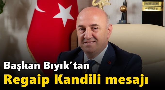 Başkan Bıyık’tan Regaip Kandili mesajı