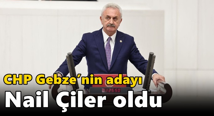 CHP Gebze’nin adayı Nail Çiler oldu