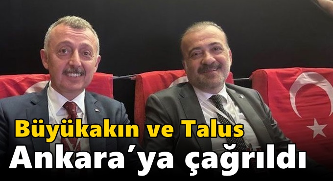 Büyükakın ve Talus Ankara’ya çağrıldı