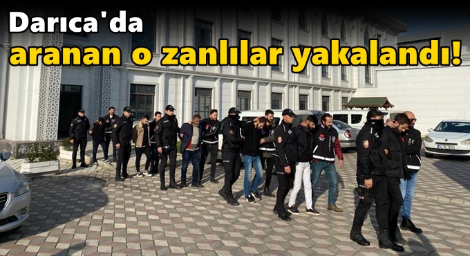 Darıca'da aranan o zanlılar yakalanarak ev hapsi verildi!