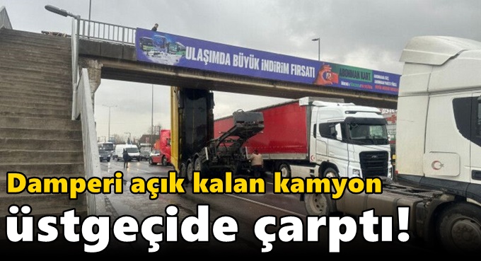 Damperi açık kalan kamyon üstgeçide çarptı!