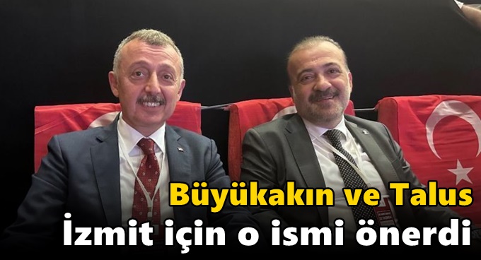 Büyükakın ve Talus İzmit için o ismi önerdi