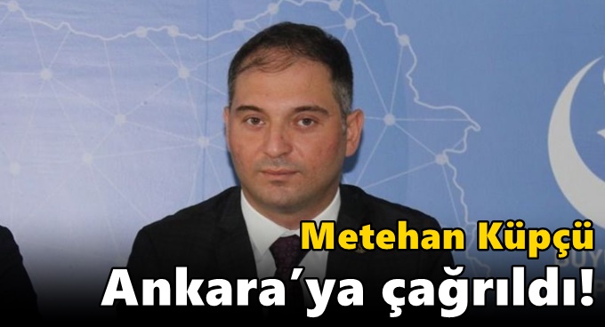 Metehan Küpçü Ankara’ya çağrıldı!