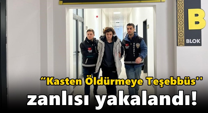 “Kasten Öldürmeye Teşebbüs'' zanlısı yakalandı!