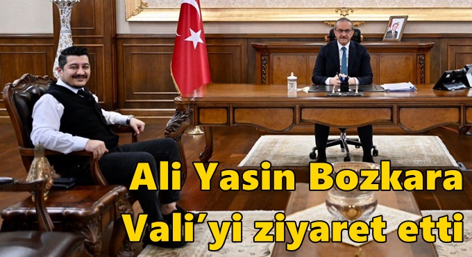 Ali Yasin Bozkara Vali’yi ziyaret etti
