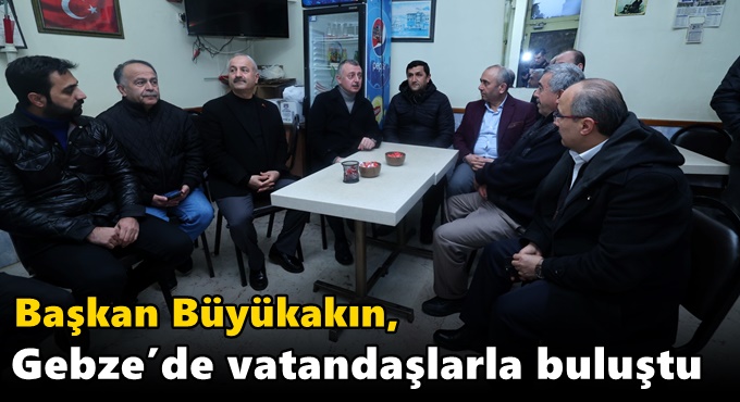 Başkan Büyükakın, Gebze’de vatandaşlarla buluştu