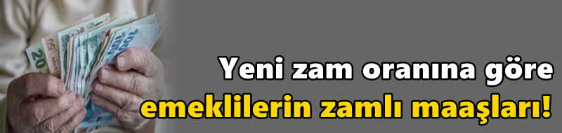 Yeni zam oranına göre emeklilerin zamlı maaşları!