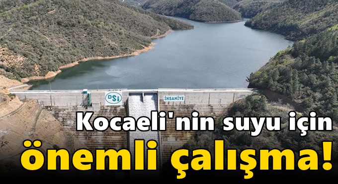 Kocaeli'nin suyu için önemli çalışma!