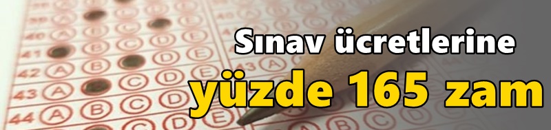 Sınav ücretlerine yüzde 165 zam