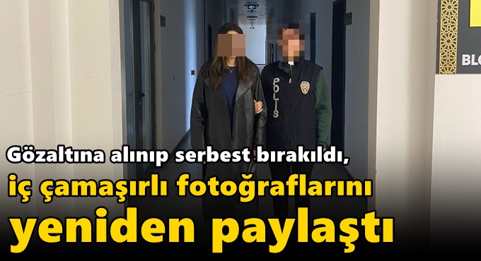 Gözaltına alınıp serbest bırakıldı, iç çamaşırlı fotoğraflarını yeniden paylaştı