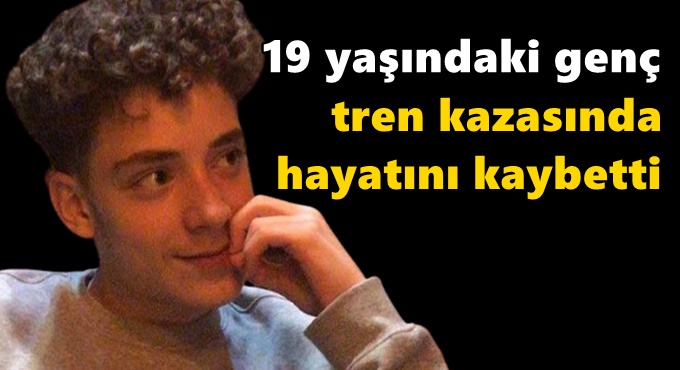 19 yaşındaki genç tren kazasında hayatını kaybetti