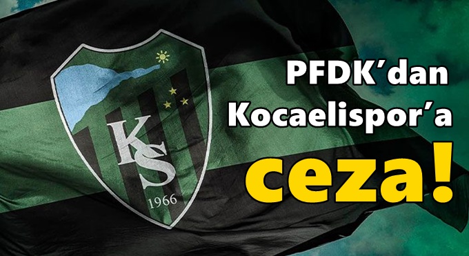 PFDK’dan Kocaelispor’a yine ceza!