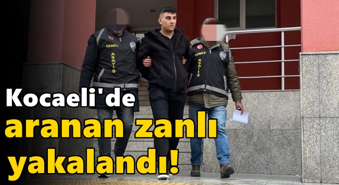 Kocaeli'de aranan zanlı yakalandı!