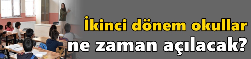 Yarıyıl tatili uzatıldı mı? İkinci dönem okullar ne zaman açılacak?