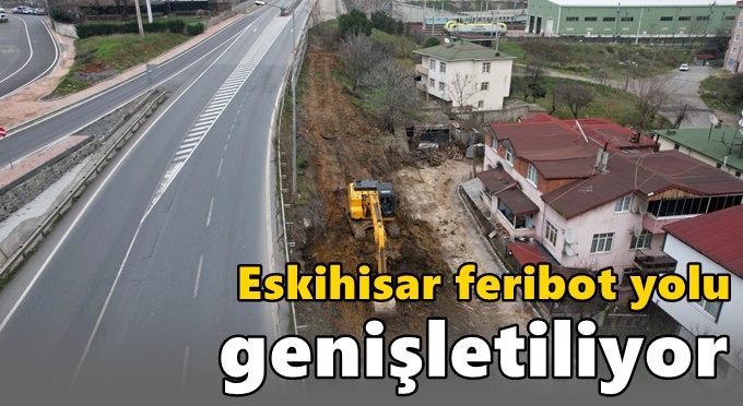 Eskihisar feribot yolu genişletiliyor