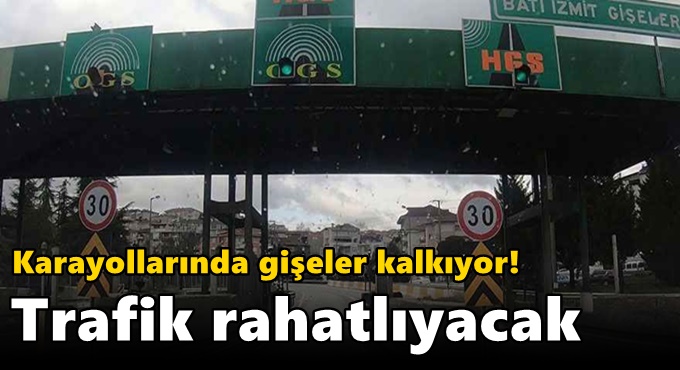 Karayollarında gişeler kalkıyor! Trafik rahatlıyacak