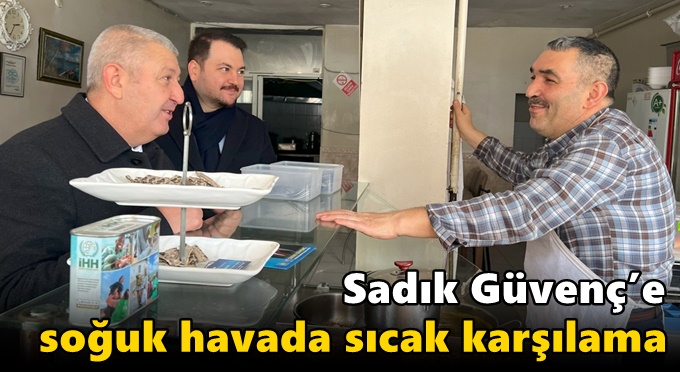 Sadık Güvenç’e soğuk havada sıcak karşılama