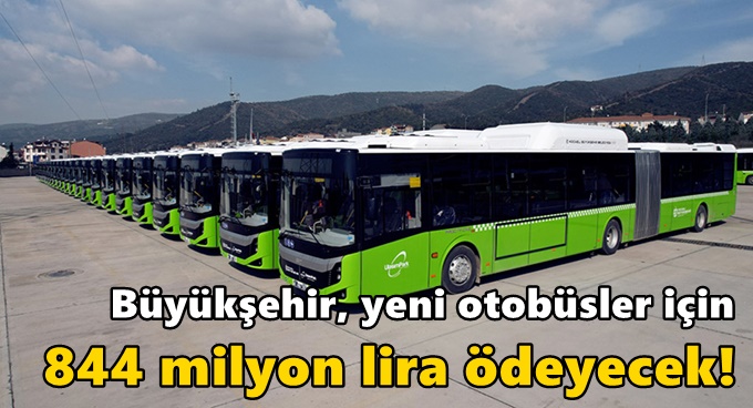 Büyükşehir, yeni otobüsler için 844 milyon lira ödeyecek!