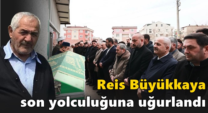 Reis Büyükkaya son yolculuğuna uğurlandı