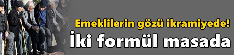 Emeklilerin gözü ikramiyede! İki formül masada